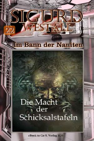 [Sigurd Westall Im Bann der Naniten 22] • Die Macht der Schicksalstafeln